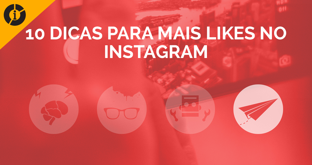 10 Dicas para mais Likes no Instagram! [INFOGRÁFICO]